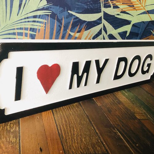 I Love My Dog Hardwood Street Sign